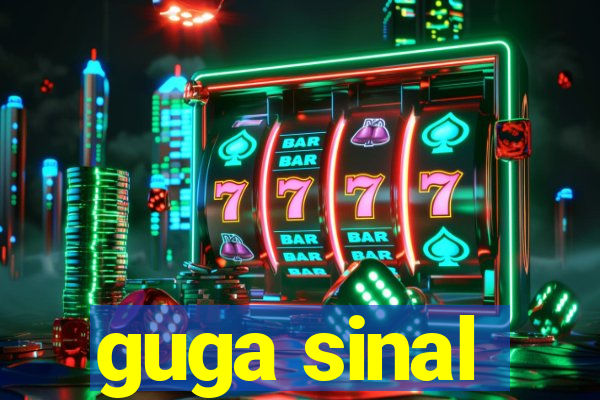 guga sinal